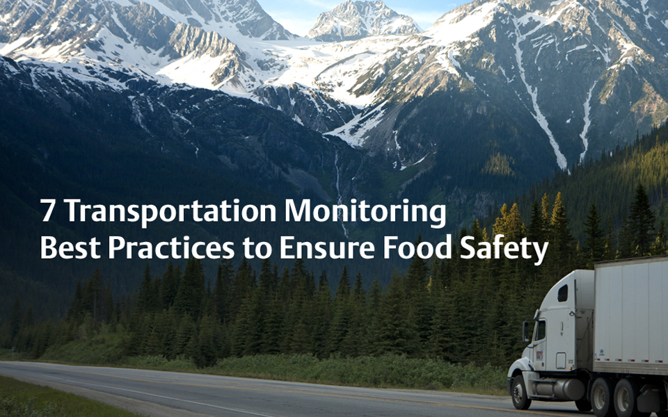 Seven Transportation Monitoring Best Practices to Ensure Food Safety