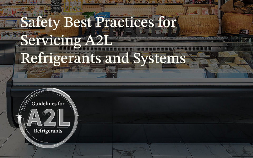 Safety Best Practices for Servicing A2L Refrigerants and Systems