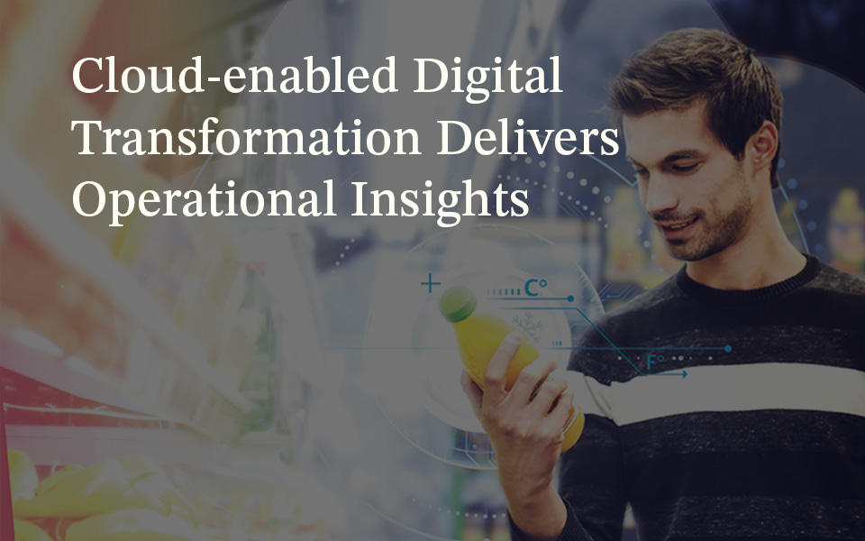 Cloud-Enabled Digital Transformation Delivers Operational Insights