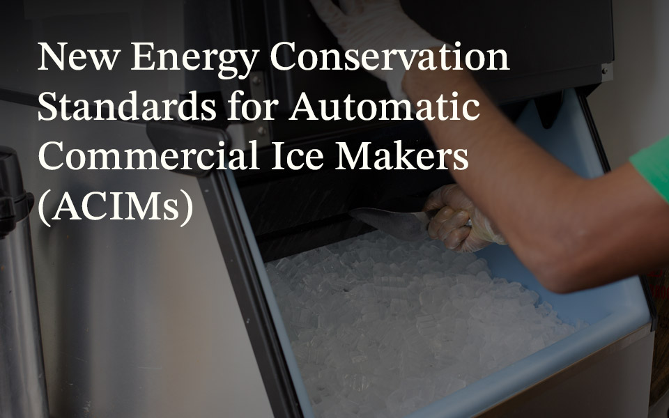 Reviewing Proposed Energy Efficiency Standards for Ice Machines